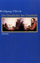 Wolfgang Ullrich - Die Geschichte der Unschärfe