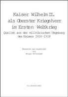 Holger Afflerbach, Holge Afflerbach, Holger Afflerbach - Kaiser Wilhelm II. als Oberster Kriegsherr im Ersten Weltkrieg