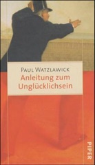 Paul Watzlawick - Anleitung zum Unglücklichsein