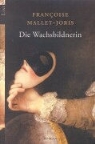 Françoise Mallet-Joris - Die Wachsbildnerin