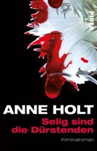 Anne Holt - Selig sind die Dürstenden