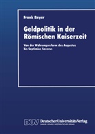 Frank Beyer - Geldpolitik in der Römischen Kaiserzeit