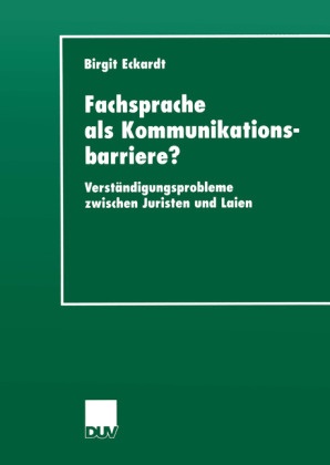 Birgit Eckardt - Fachsprache als Kommunikationsbarriere? Verständigungsprobleme zwischen Juristen und Laien. Diss. Univ. Jena 1999