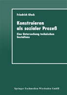 Friedrich Glock - Konstruieren als sozialer Prozeß