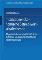 Michaela Haase - Institutionenökonomische Betriebswirtschaftstheorie