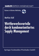 Matthias Kuhl - Wettbewerbsvorteile durch kundenorientiertes Supply Management