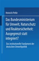 Heinrich Pehle - Das Bundesministerium für Umwelt, Naturschutz und Reaktorsicherheit: Ausgegrenzt statt integriert?