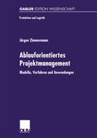 Jürgen Zimmermann - Ablauforientiertes Projektmanagement