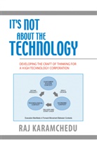 R. Karamchedu, Raj Karamchedu - It's Not About the Technology