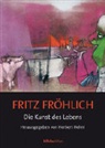 Fritz Fröhlich, Herbert Helml - Die Kunst des Lebens