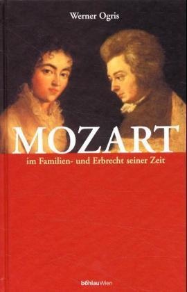 Werner Ogris - Mozart im Familien- und Erbrecht seiner Zeit Verlöbnis, Heirat, Verlassenschaft