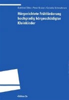 Gottfrie Diller, Gottfried Diller, Pete Graser, Peter Graser, Corne Schmalbrock, Cornelia Schmalbrock - Hörgerichtete Frühförderung hochgradig hörgeschädigter Kleinkinder