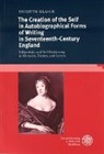 Brigitte Glaser - The Creation of the Self in Autobiographical Forms of Writing in Seventeenth-Century England