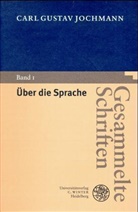 Carl G Jochmann, Carl G. Jochmann, Carl Gustav Jochmann, Ulrich Kronauer, Hans P. Schütt, Peter König... - Gesammelte Schriften, 6 Bde. in 7 Tl.-Bdn. - 1: Über die Sprache