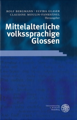 Rol Bergmann, Rolf Bergmann, Elvir Glaser, Elvira Glaser, Cl Moulin-Fankhänel, Rolf Bergmann... - Mittelalterliche volkssprachige Glossen - Internationale Fachkonferenz des Zentrums für Mittelalterstudien der Otto-Friedrich-Universität Bamberg 2. bis 4. August 1999. Internat. Fachkonferenz d. Zentrums f. Mittelalterstudien d. Otto-Friedrich-Universität Bamberg, 2.-4. Aug. 1999