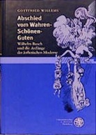 Gottfried Willems - Abschied vom Wahren - Schönen - Guten