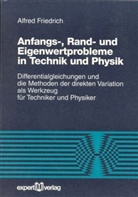 Alfred Friedrich - Anfangs-, Rand- und Eigenwertprobleme in Technik und Physik
