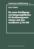 Lutz R Becker, Lutz R. Becker - Die neuen Beteiligungsmöglichkeiten und Anlagemöglichkeiten für Versicherungsunternehmen nach dem novellierten Paragr. 54a Versicherungsaufsichtsgesetz