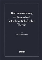 Erich Gutenberg - Die Unternehmung als Gegenstand betriebswirtschaftlicher Theorie
