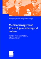 Max Ringlstetter, J Ringlstetter, J Ringlstetter, Max Ringlstetter, Max J. Ringlstetter, Andre Vizjak... - Medienmanagement: Content gewinnbringend nutzen