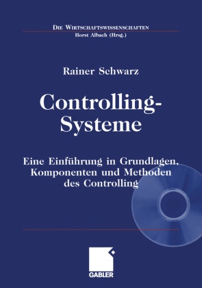 Rainer Schwarz, Hors Albach, Horst Albach - Controlling-Systeme, m. CD-ROM - Eine Einführung in Grundlagen, Komponenten und Methoden des Controlling