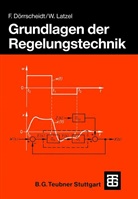 Fran Dörrscheidt, Frank Dörrscheidt, Wolfgang Latzel, Jürgen Meins, Raine Scheithauer, Rainer Scheithauer... - Grundlagen der Regelungstechnik