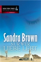 Sandra Brown - Nur wer Liebe lebt