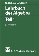 Schej, Günte Scheja, Günter Scheja, STORCH, Uwe Storch - Lehrbuch der Algebra. Tl.1