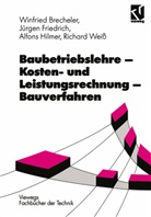 Winfried Brecheler, Jürgen Friedrich, Alfon Hilmer, Alfons Hilmer, Richar Weiss, Richard Weiss - Baubetriebslehre: Kostenrechnung und Leistungsrechnung, Bauverfahren