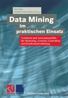 Joachim Niedereichholz, Paul Alpar, Wolfgang Bibel, Wolfgang Bibel u a, Rudolf Kruse, Joachi Niedereichholz... - Data Mining im praktischen Einsatz