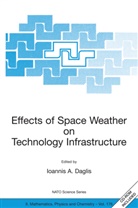 I. A. Dalis, Ioanni A Daglis, Ioannis A Daglis, I. A. Daglis, Ioannis A Daglis, Ioannis A. Daglis - Effects of Space Weather on Technology Infrastructure