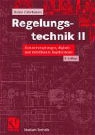 Regelungstechnik - Bd. 2: Zustandsregelung, digitale und nichtlineare Regelsysteme