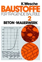 Karlhans Wesche - Baustoffe für tragende Bauteile - 2: Baustoffe für tragende Bauteile 2