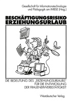 Gesellschaf für Informationstechnologie und, Gesellschaft für Informationstechnologie und, Gesellschaft f. Informationstechnologie u. Pädagogik am IMBSE, Gesellschaft für Informationstechnologie und Pädagogik am IMBSE (Hrs, Gesellschaft für Informationstechnologie und Pädagogik am IMBSE (Hrsg.) - Beschäftigungsrisiko Erziehungsurlaub