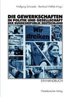 Bernhard Weßels, Wolfgang Schroeder, Bernhard Weßels - Gewerkschaften in Politik und Gesellschaft der Bundesrepublik