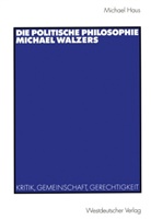 Michael Haus - Die politische Philosophie Michael Walzers