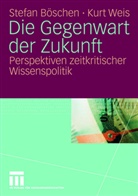 Stefa Böschen, Stefan Böschen, Kurt Weis - Die Gegenwart der Zukunft