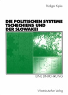 Rüdiger Kipke - Die Politischen Systeme Tschechiens und der Slowakei