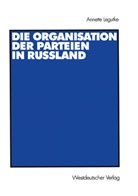 Annette Legutke - Die Organisation der Parteien in Russland