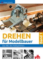 Jürgen Eichardt - Drehen für Modellbauer - 1: Das ABC des Hobbydrehers