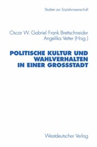 Frank Brettschneider, Oscar W. Gabriel, Fran Brettschneider, Frank Brettschneider, Oscar W. Gabriel, Angelika Vetter - Politische Kultur und Wahlverhalten in einer Großstadt