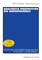 Peter Ludes, Ludes, Ludes, Peter Ludes, Helmu Schanze, Helmut Schanze - Qualitative Perspektiven des Medienwandels