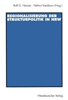 Helmut Voelzkow, Rol G Heinze, Rolf G Heinze, Rolf G. Heinze, Voelzkow, Voelzkow... - Regionalisierung der Strukturpolitik in Nordrhein-Westfalen