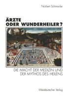 Norbert Schmacke - Ärzte oder Wunderheiler?