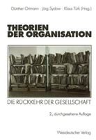Günther Ortmann, Jörg Sydow, Günther Ortmann, Jör Sydow, Jörg Sydow, Klaus Türk - Theorien der Organisation