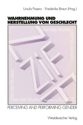Friederike Braun, Braun, Friederike Braun, BRAUN, Ulla Pasero, … - Wahrnehmung und Herstellung von Geschlecht Perceiving and Performing Gender. Beitr. meist in engl. Sprache