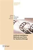 W. Dubitzky, Francisco Azuaje, W. Dubitzky, Werner Dubitzky - Artificial Intelligence Methods and Tools for Systems Biology