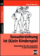 Ingrid Maurer - Sexualerziehung ist (k)ein Kinderspiel