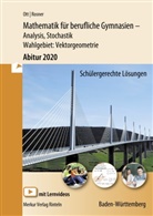 Kur Bohner, Kurt Bohner, Peter Ihlenburg, Rolan Ott, Roland Ott, Stefan Rosner - Mathematik für berufliche Gymnasien: Mathematik für berufliche Gymnasien - Abitur 2020 - Ausgabe Baden-Württemberg