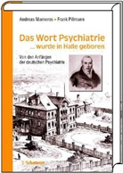 Andreas Marneros, Frank Pillmann - Das Wort Psychiatrie . . . wurde in Halle geboren